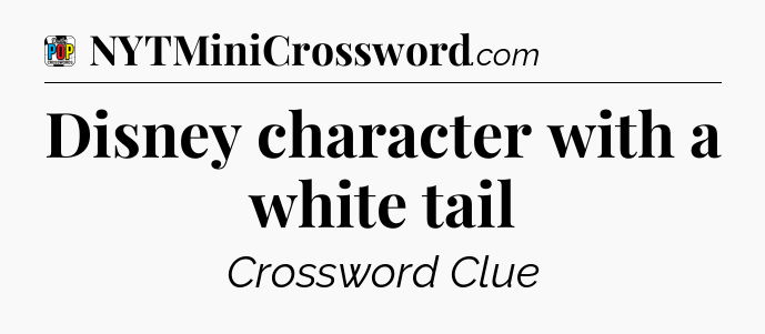 Disney character with a white tail Crossword Clue