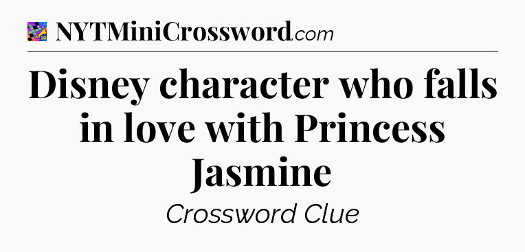 Disney character who falls in love with Princess Jasmine Crossword Clue