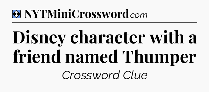 Solution: Disney character with a friend named Thumper - NYT Mini Crossword