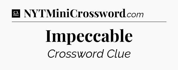 Impeccable - LA Times Crossword