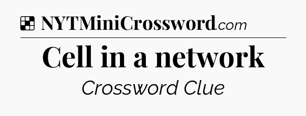 Solution: Cell in a network - NYT Crossword
