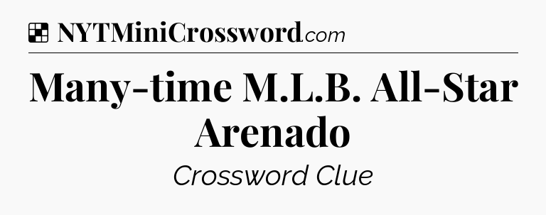 Solution: Many-time M.L.B. All-Star Arenado - NYT Crossword