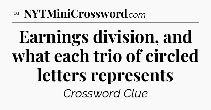 Earnings division, and what each trio of circled letters represents - WSJ Crossword