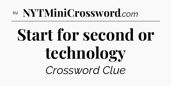 Start for second or technology - WSJ Crossword