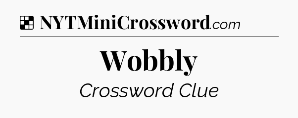 Solution: Wobbly - NYT Crossword
