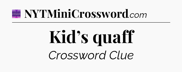 Kid’s quaff - Thomas Joseph Crossword