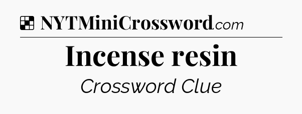 Solution: Incense resin - NYT Crossword