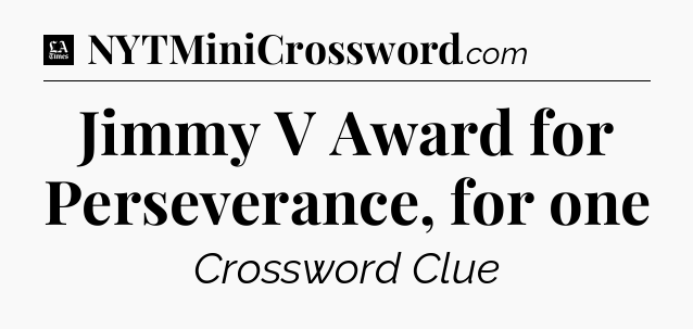 Jimmy V Award for Perseverance, for one - LA Times Crossword
