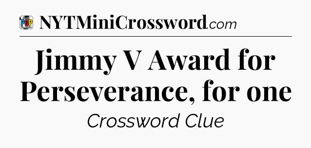Jimmy V Award for Perseverance, for one Crossword Clue