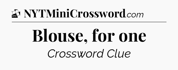 Blouse, for one - Daily Themed Classic Crossword
