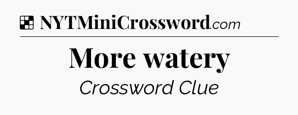Solution: More watery - NYT Crossword