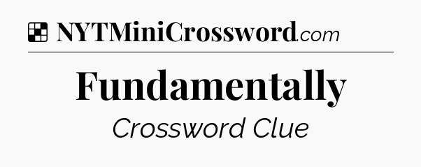 Solution: Fundamentally - NYT Crossword
