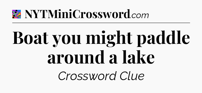 Boat you might paddle around a lake Crossword Clue