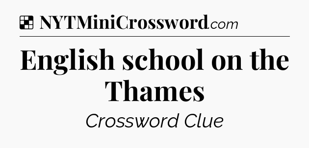 Solution: English school on the Thames - NYT Crossword