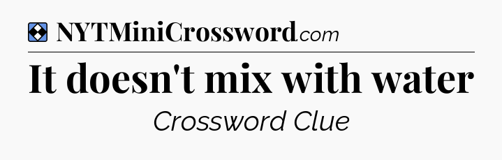 Solution: It doesn't mix with water - NYT Mini Crossword