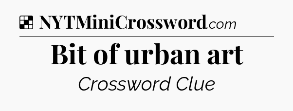 Solution: Bit of urban art - NYT Crossword