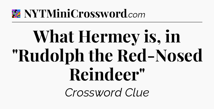 What Hermey is, in 