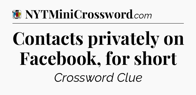 Contacts privately on Facebook, for short Crossword Clue