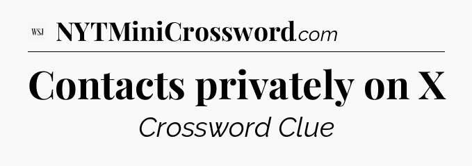 Contacts privately on X - WSJ Crossword