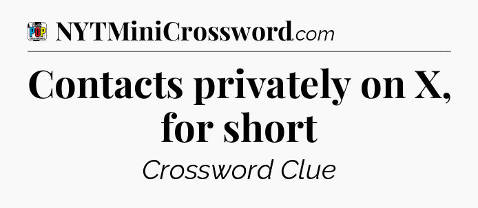 Contacts privately on X, for short Crossword Clue