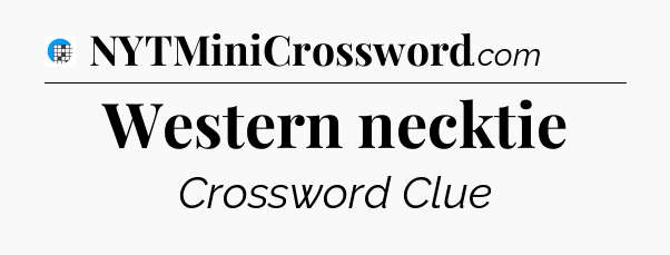 Western necktie Crossword Clue
