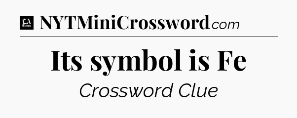Its symbol is Fe - LA Times Crossword