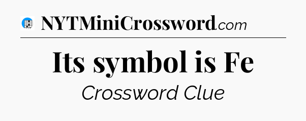 Its symbol is Fe Crossword Clue