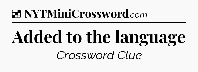 Solution: Added to the language - NYT Crossword