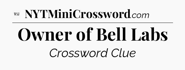 Owner of Bell Labs - WSJ Crossword