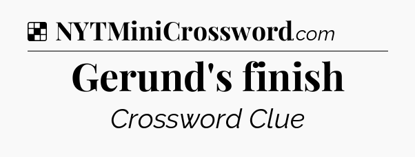 Solution: Gerund's finish - NYT Crossword