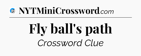 Fly ball's path Crossword Clue