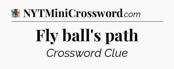 Fly ball's path Crossword Clue