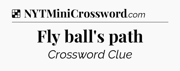 Solution: Fly ball's path - NYT Crossword