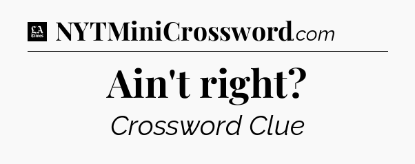 Ain't right - LA Times Crossword