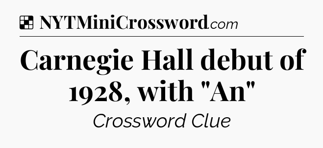 Solution: Carnegie Hall debut of 1928, with 