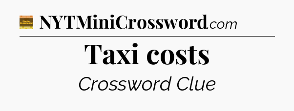 Taxi costs - Eugene Sheffer Crossword