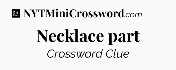 Necklace part - LA Times Crossword