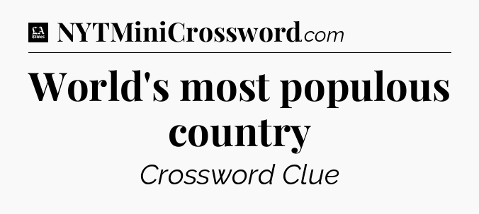 World's most populous country - LA Times Crossword