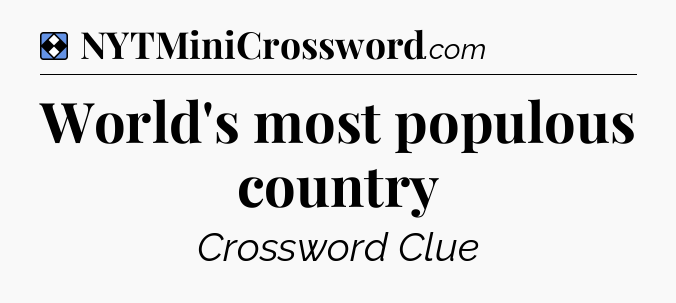 Solution: World's most populous country - NYT Mini Crossword