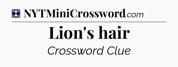 Solution: Lion's hair - NYT Mini Crossword