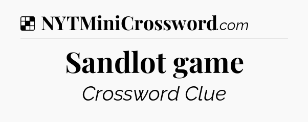 Solution: Sandlot game - NYT Crossword