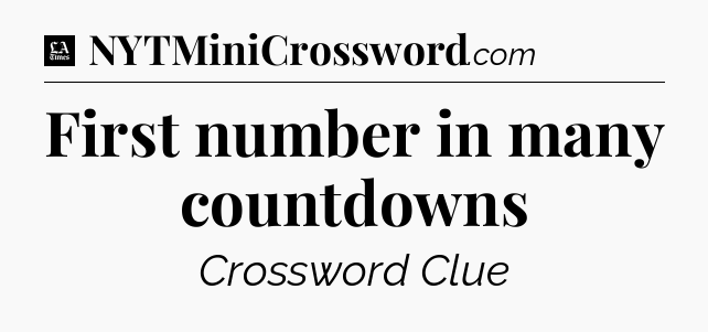 First number in many countdowns - LA Times Crossword