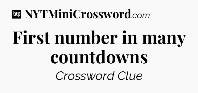First number in many countdowns Crossword Clue