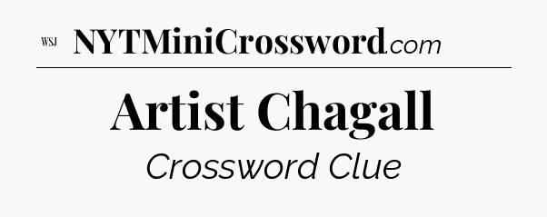 Artist Chagall - WSJ Crossword