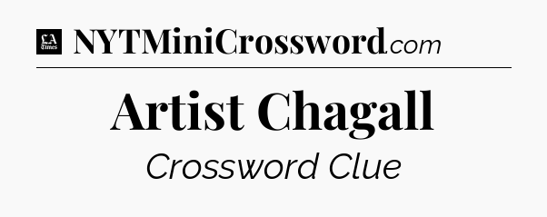 Artist Chagall - LA Times Crossword