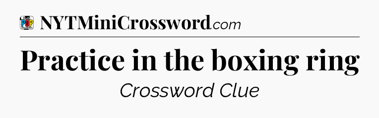Practice in the boxing ring Crossword Clue