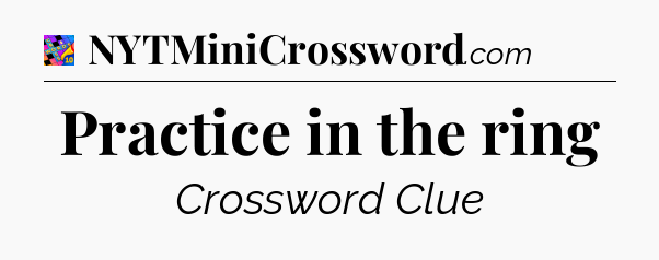 Practice in the ring Crossword Clue
