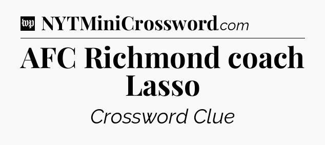 AFC Richmond coach Lasso Crossword Clue