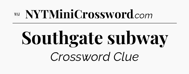 Southgate subway - WSJ Crossword