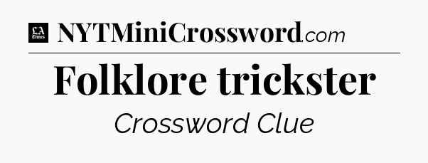 Folklore trickster - LA Times Crossword